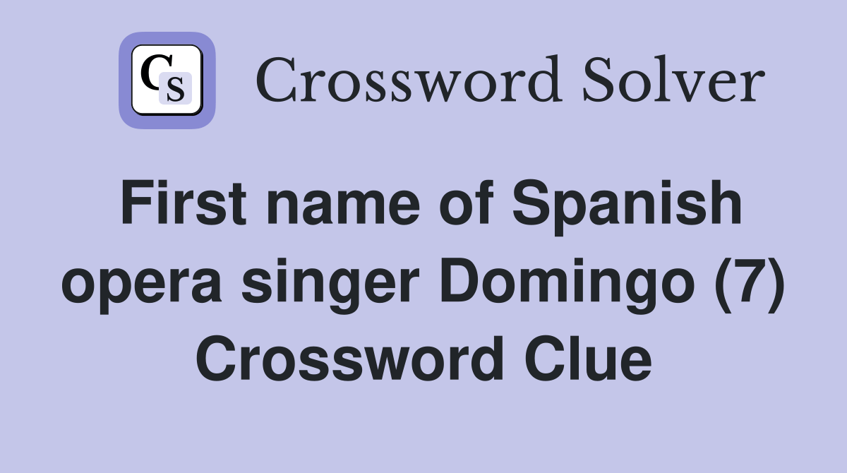 First name of Spanish opera singer Domingo (7) Crossword Clue Answers